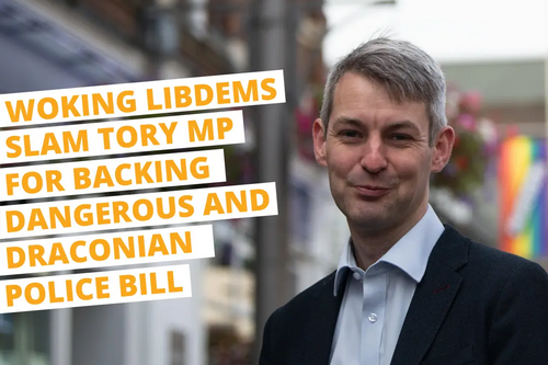 Woking Libdems salm MP for backing dangerous and draconian police bill