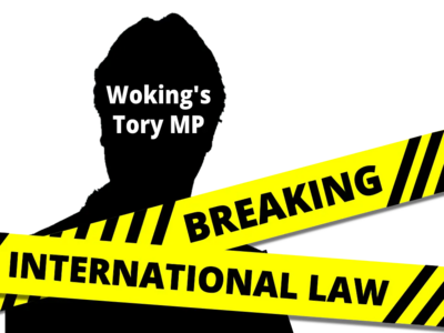 Woking's MP - Breaking International Law